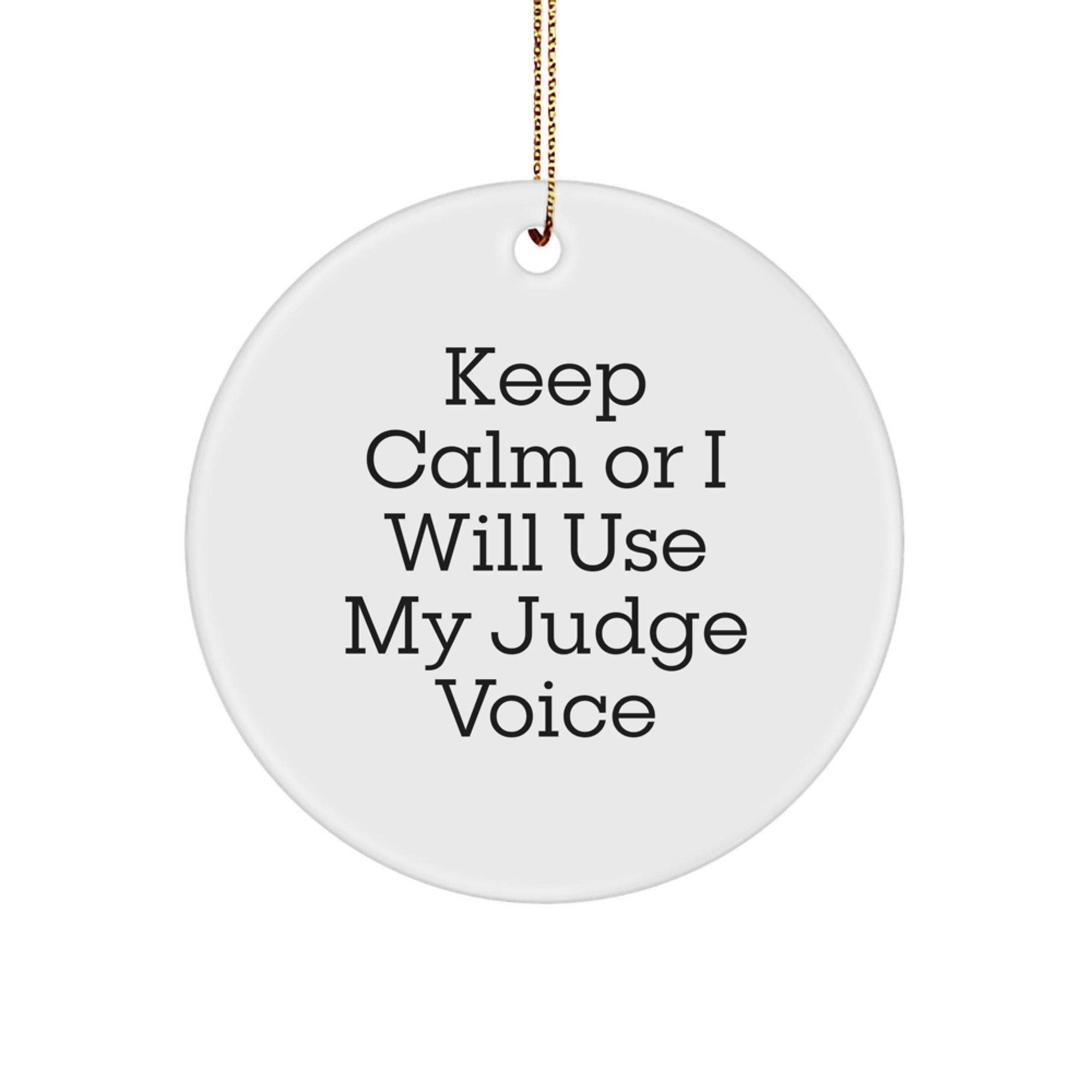 Funny Judge Christmas Unique Gifts from Friends or Family with Keep Calm Or I Will Use My Judge Voice Circle Ornament - Image 1