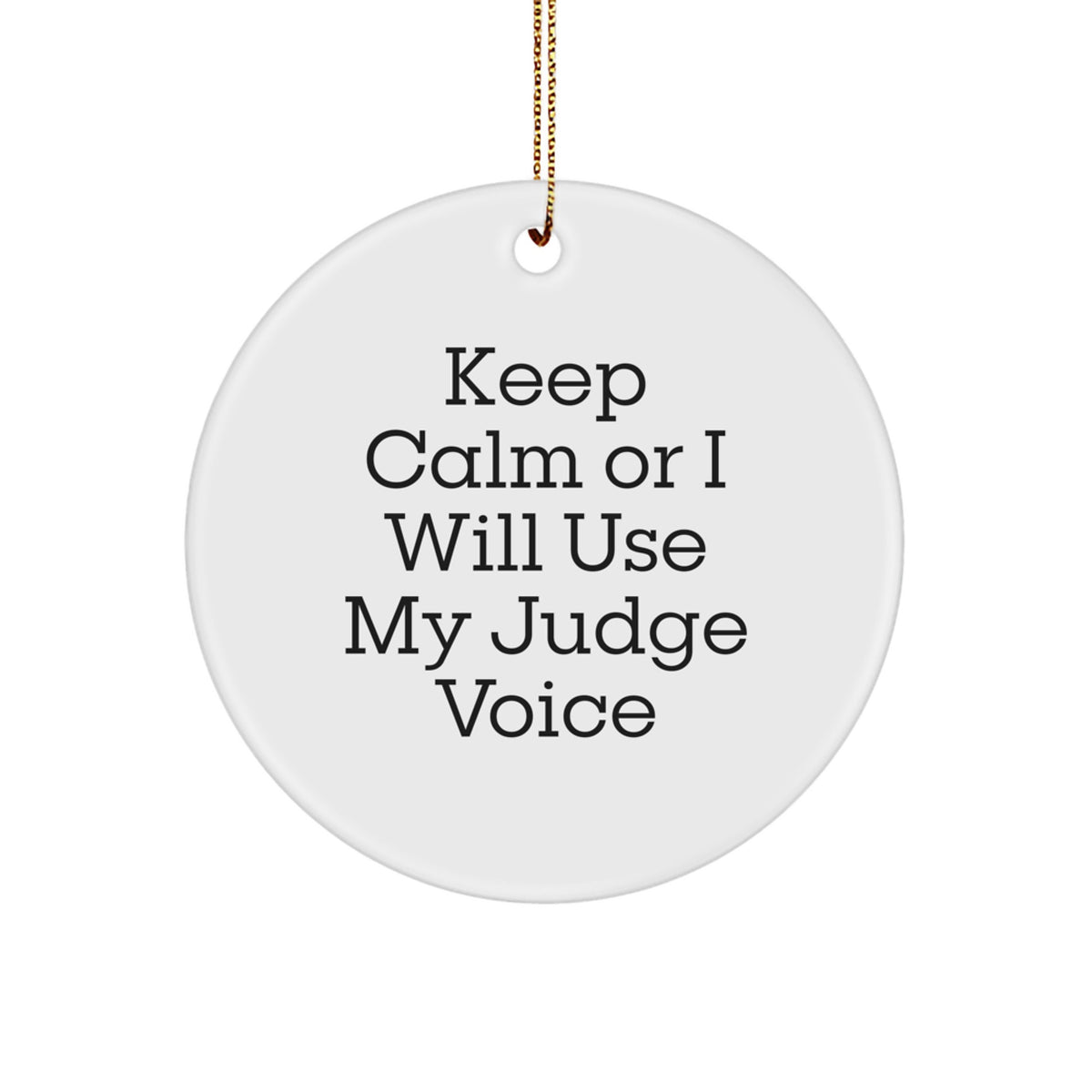Funny Judge Christmas Unique Gifts from Friends or Family with Keep Calm Or I Will Use My Judge Voice Circle Ornament - Image 1