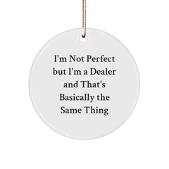 Funny Dealer Gifts from Friends and Family - 'I'm Not Perfect But I'm A Dealer And That's Basically The Same Thing' Circle Ornament for Christmas - Image 1