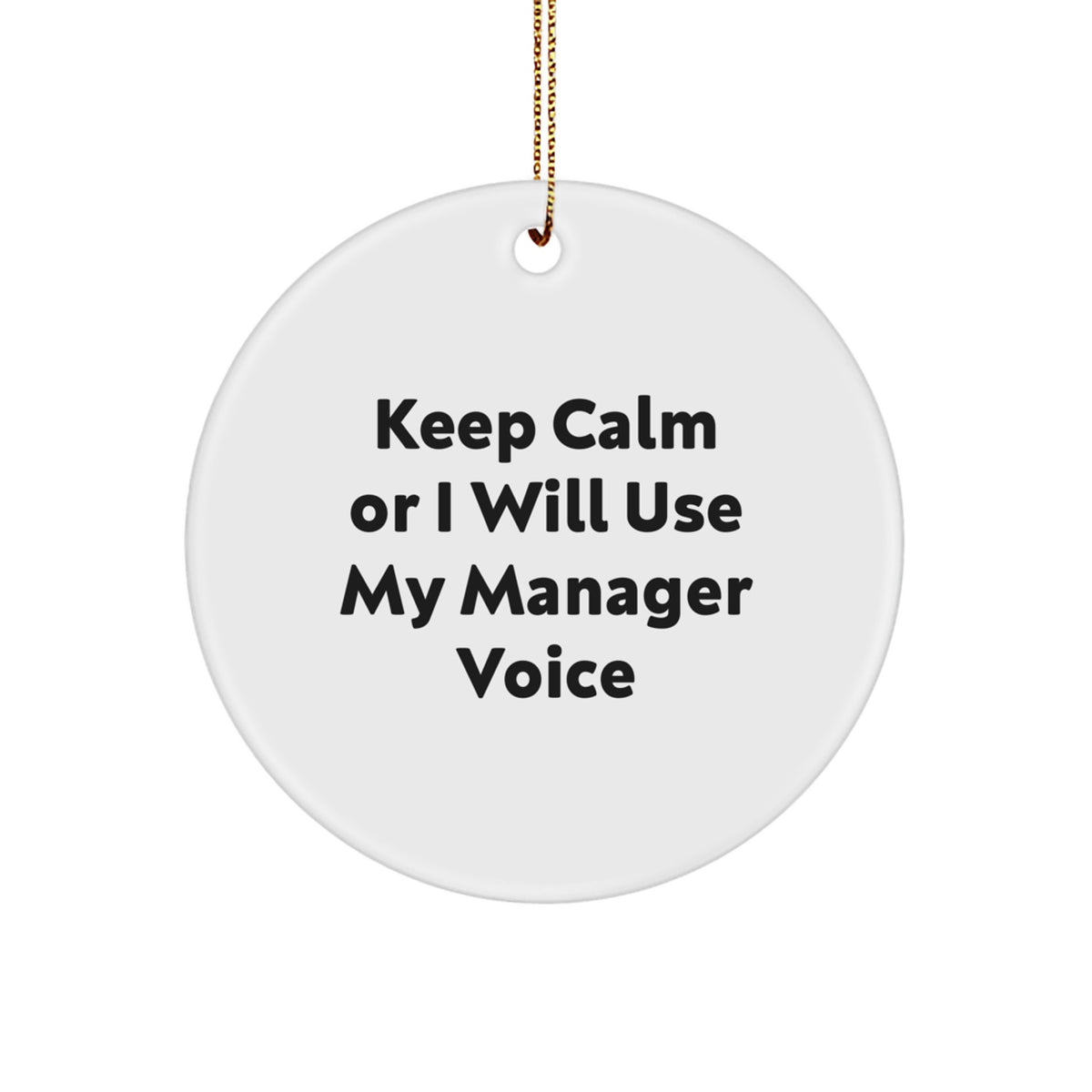 Funny Manager Gifts for Men - Keep Calm Or I Will Use My Manager Voice - Christmas Circle Ornament for Coworkers, Friends, and Family - Image 1