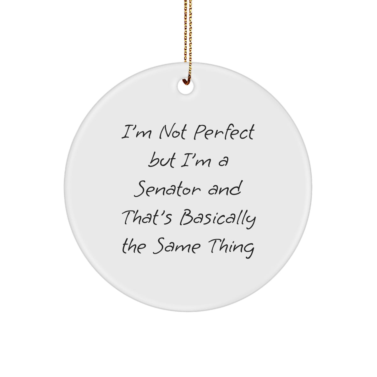 Senator Gifts, Funny Quote Circle Ornament, White, 2.75" Tall, Gifts from Family, for Friends, Christmas Unique Gifts - Image 1
