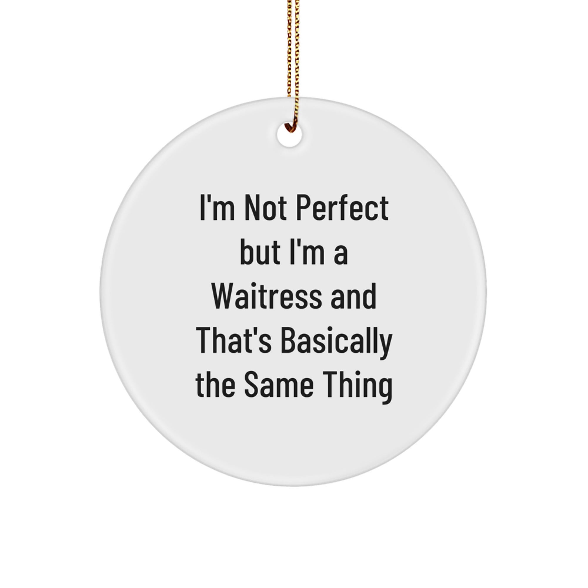 Funny Waitress Gifts from Friends for Christmas - 'I'm Not Perfect But I'm A Waitress And That's Basically The Same Thing' Circle Ornament - Image 1