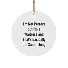 Funny Waitress Gifts from Friends for Christmas - 'I'm Not Perfect But I'm A Waitress And That's Basically The Same Thing' Circle Ornament - Image 1