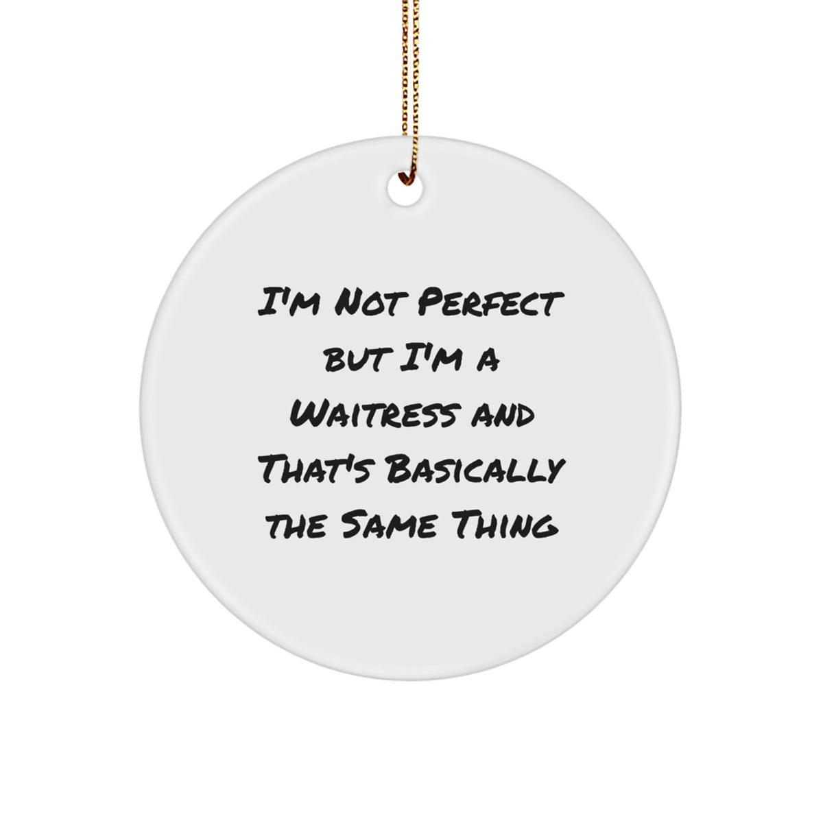 Waitress Humor Gifts from Friends and Family - I'm Not Perfect But I'm A Waitress And That's Basically The Same Thing, Circle Ornament, Christmas Unique Treasures - Image 1