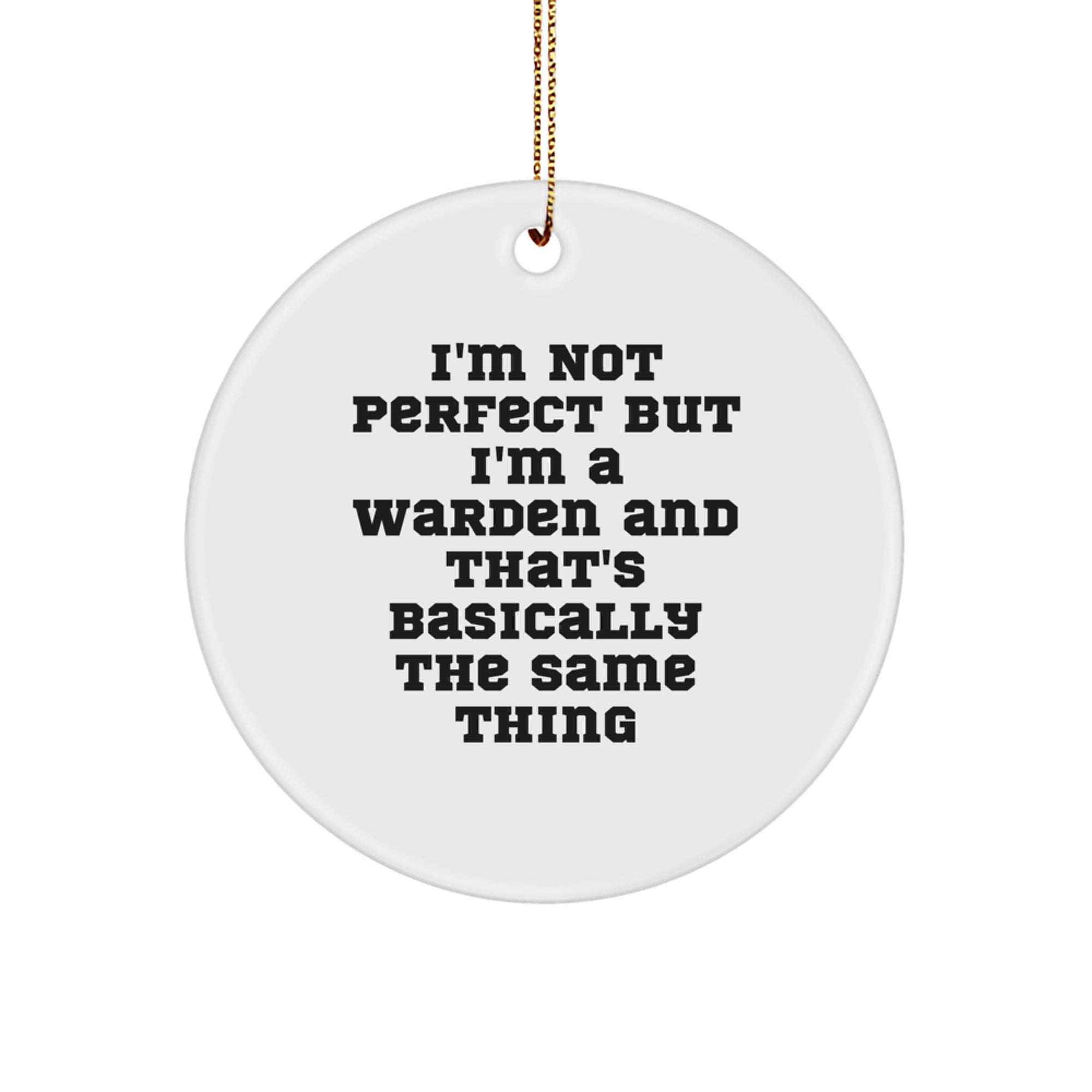 Warden Gifts from Friends to Warden, Funny Circle Ornament for Christmas, 'I'm Not Perfect But I'm A Warden And That's Basically The Same Thing' Quote, Unique Gifts for Men or Women - Image 1