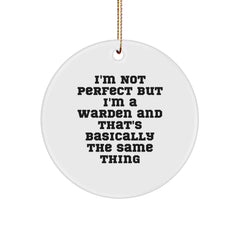 Warden Gifts from Friends to Warden, Funny Circle Ornament for Christmas, 'I'm Not Perfect But I'm A Warden And That's Basically The Same Thing' Quote, Unique Gifts for Men or Women - Image 1
