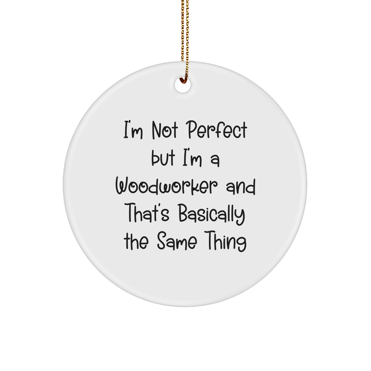 Woodworker Humor Circle Ornament, Funny Quote Gift from Friends for Woodworkers, 2.75" Tall, Durable MDF, Perfect Christmas Unique Gift - Image 1