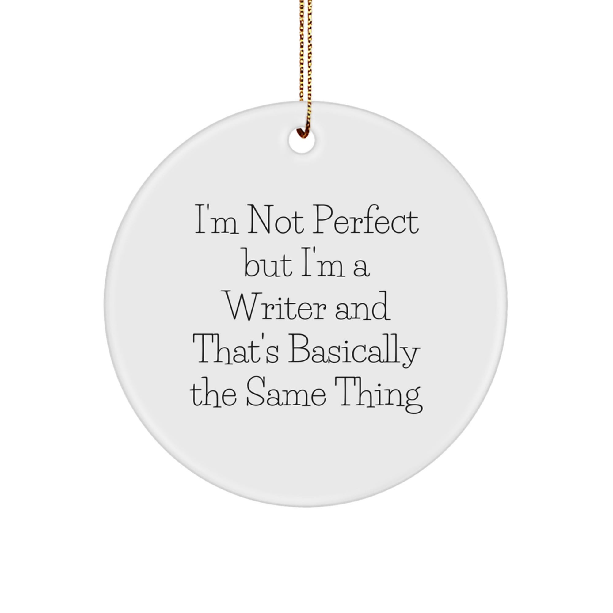 Funny Writer Gifts from Family - I'm Not Perfect But I'm A Writer And That's Basically The Same Thing Circle Ornament for Writer Friends - Image 1