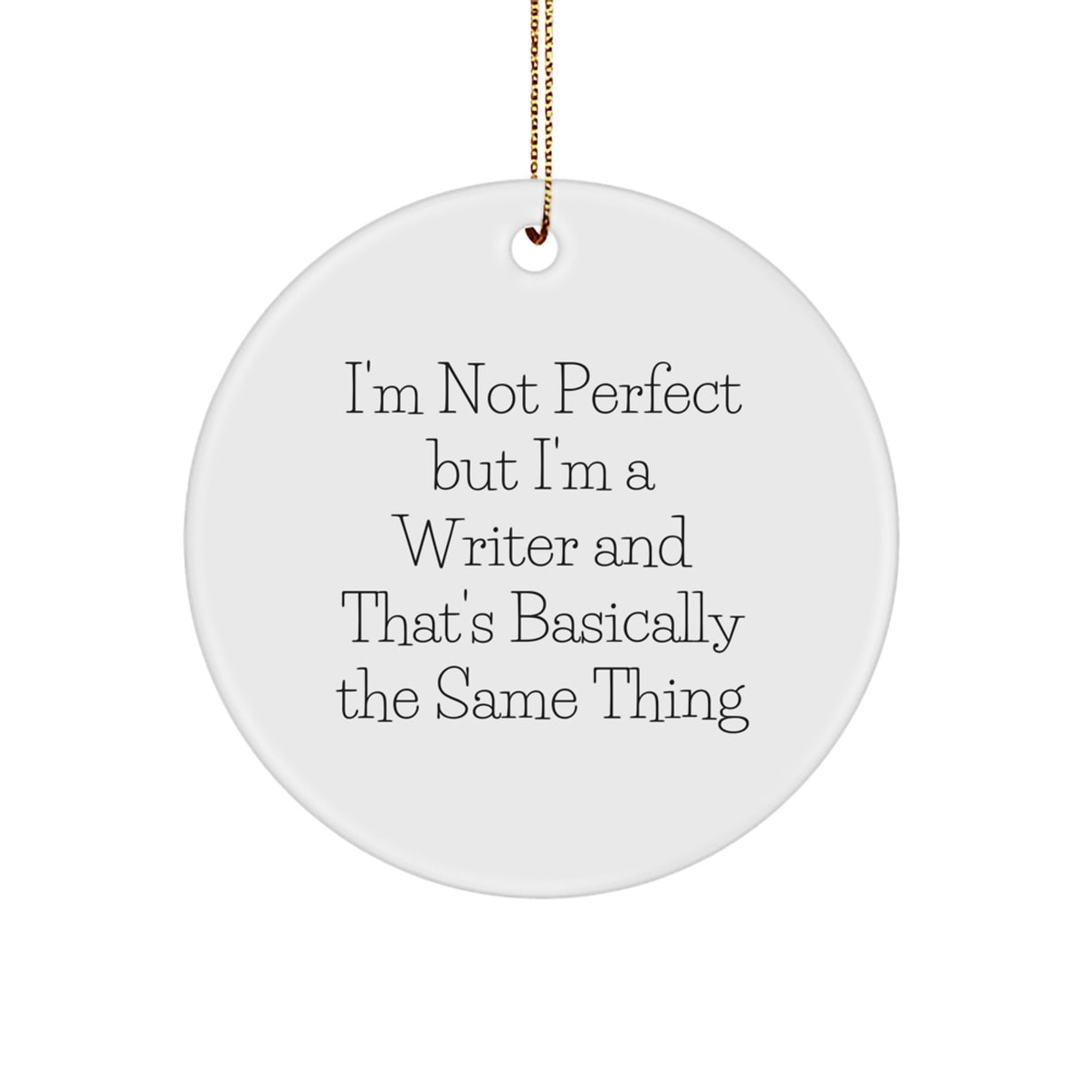 Funny Writer Gifts from Family - I'm Not Perfect But I'm A Writer And That's Basically The Same Thing Circle Ornament for Writer Friends - Image 1