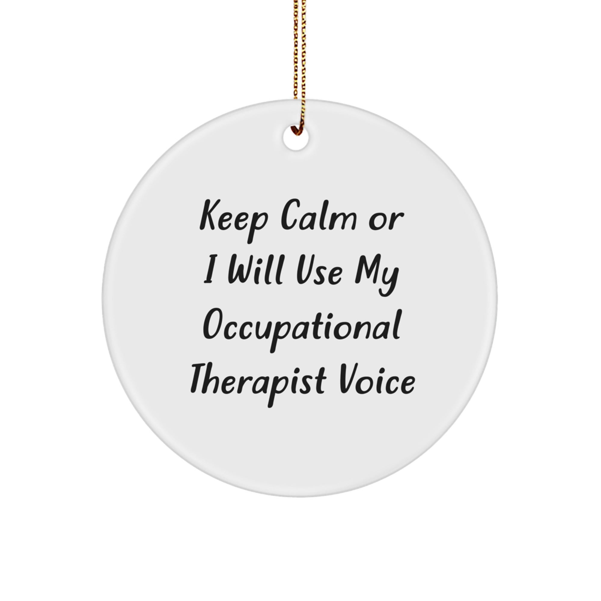 Funny Occupational Therapist Gifts for Women - Keep Calm or I Will Use My Occupational Therapist Voice Circle Ornament for Her Desk - Image 1