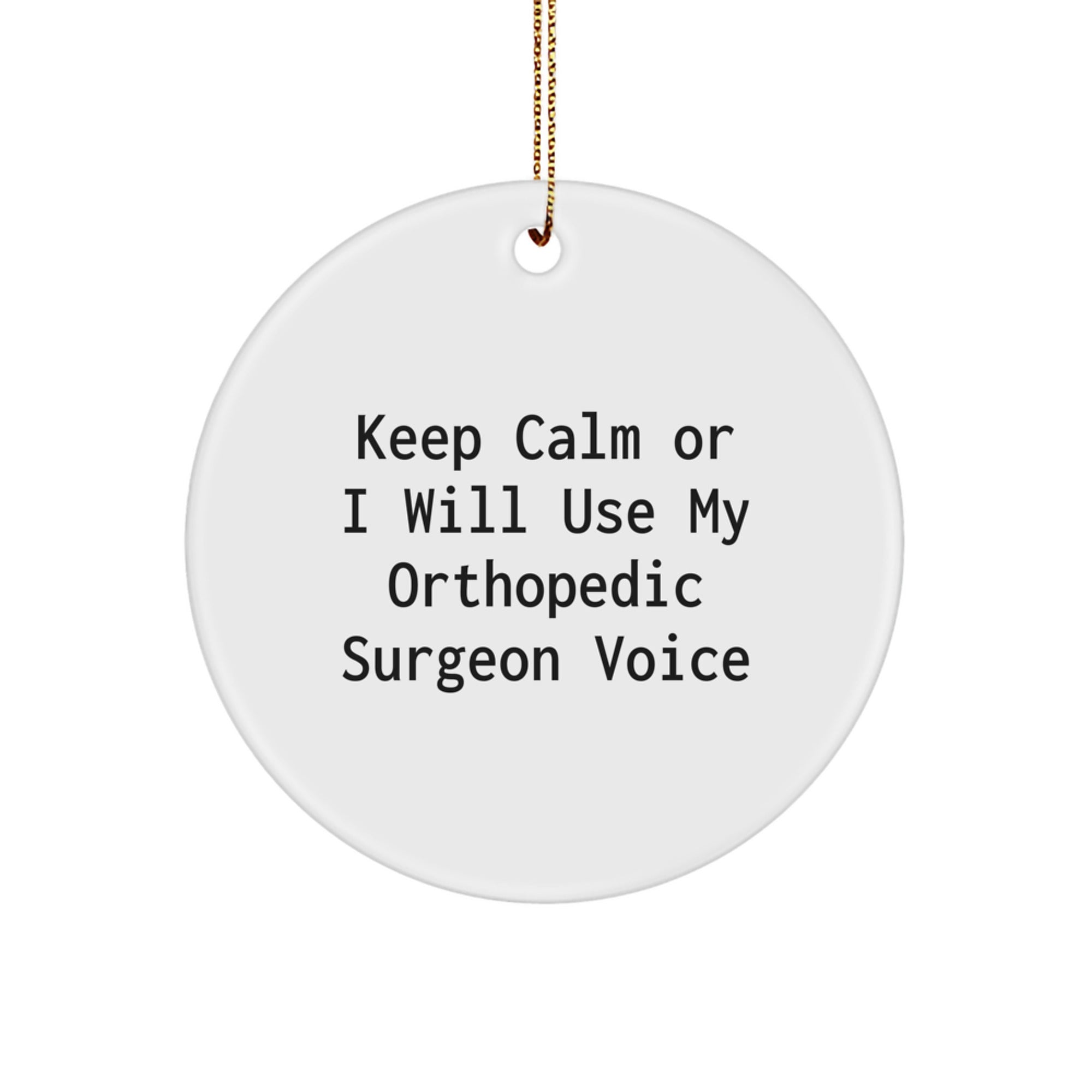 Funny Orthopedic Surgeon Christmas Unique Gifts from Men for Men, Circle Ornament, 'Keep Calm Or I Will Use My Orthopedic Surgeon Voice' - Unique Christmas Decorations - Image 1