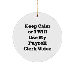 Funny Payroll Clerk Gifts from Friends for Christmas Circle Ornament Keep Calm Or I Will Use My Payroll Clerk Voice, Unique Office Decor - Image 1