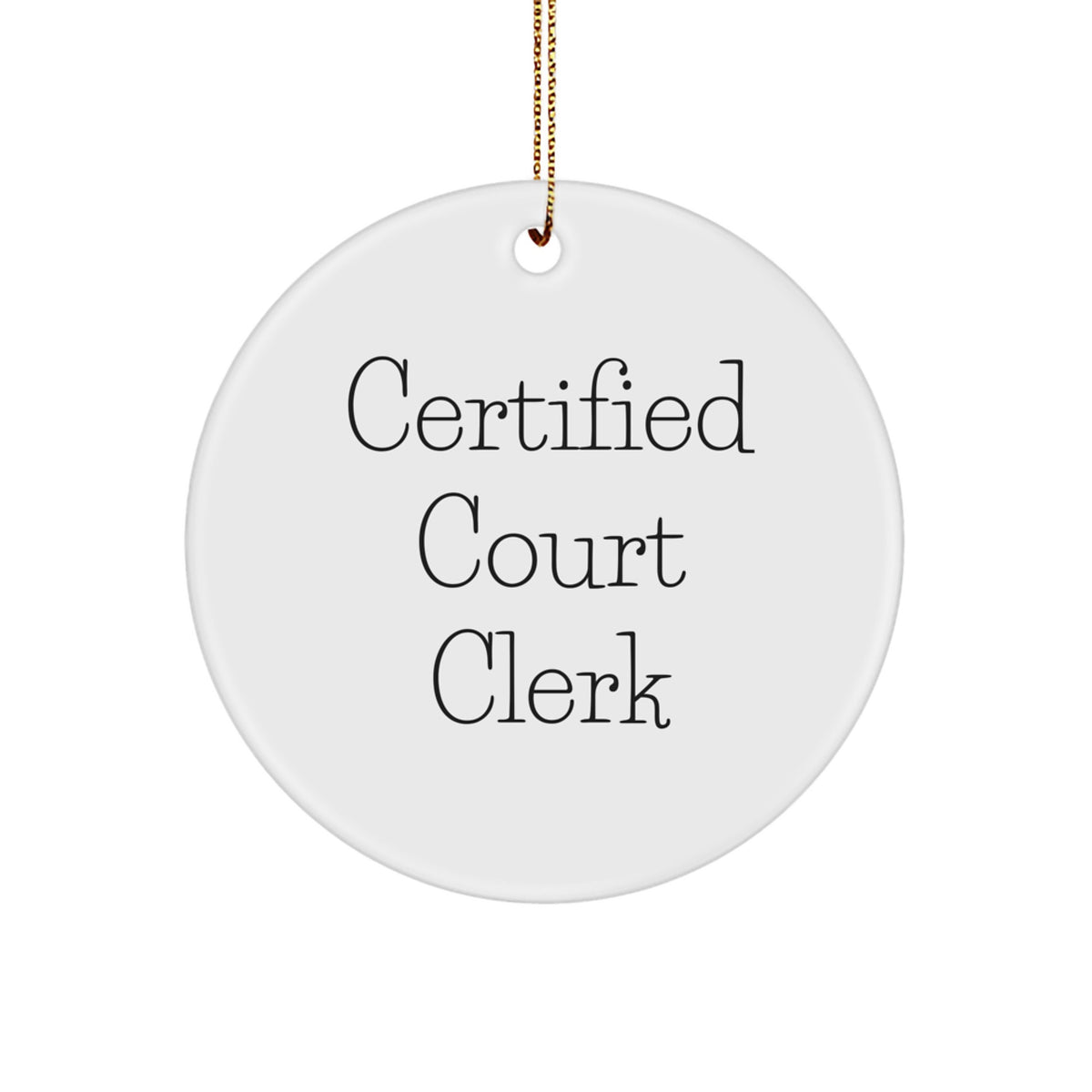 Certified Court Clerk Quote Funny Gifts from Friends for Court Clerk Circle Ornament, Christmas Unique Gifts - Image 1