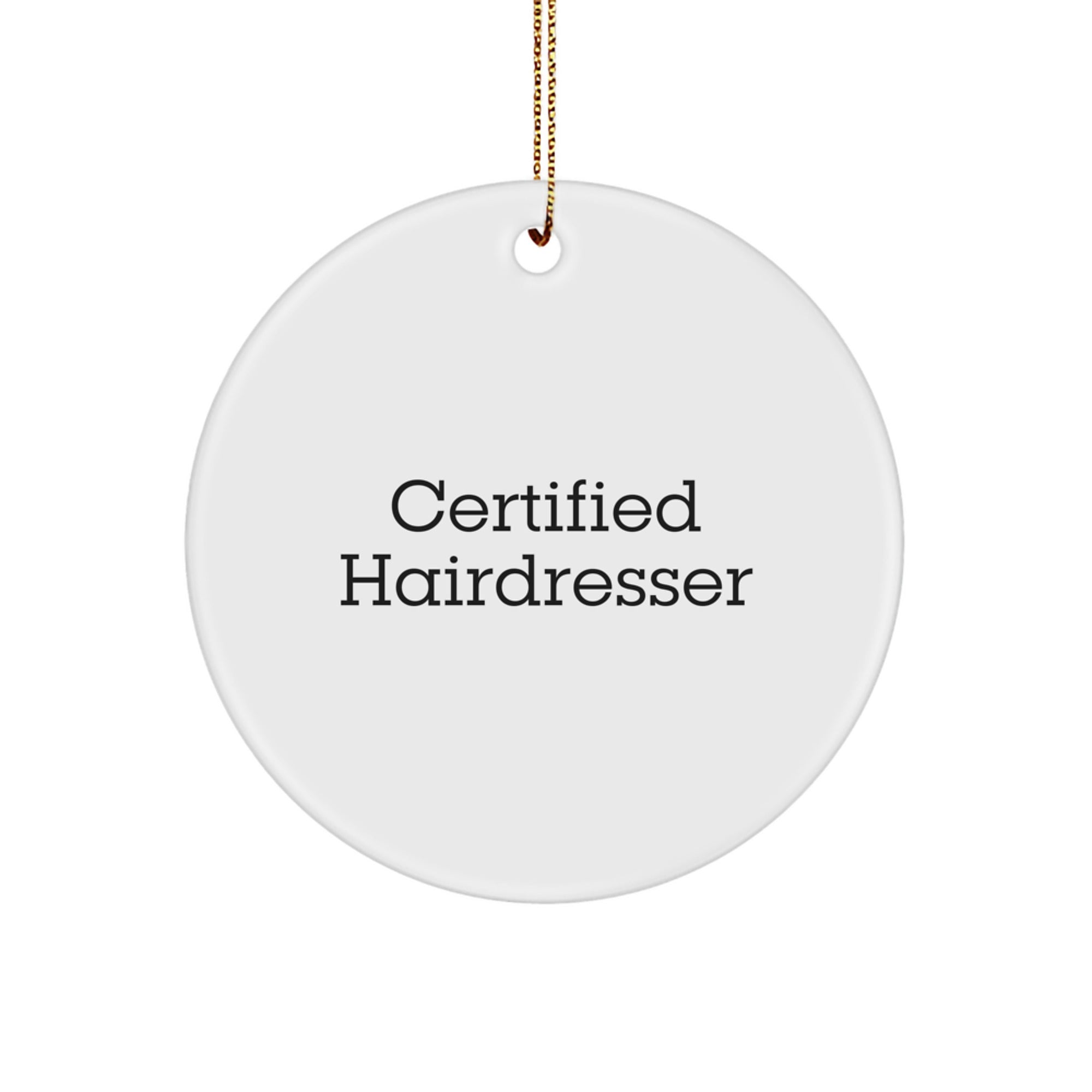 Certified Hairdresser Funny Quote Christmas Unique Gifts from Friends for Hairdresser Circle Ornament - Image 1