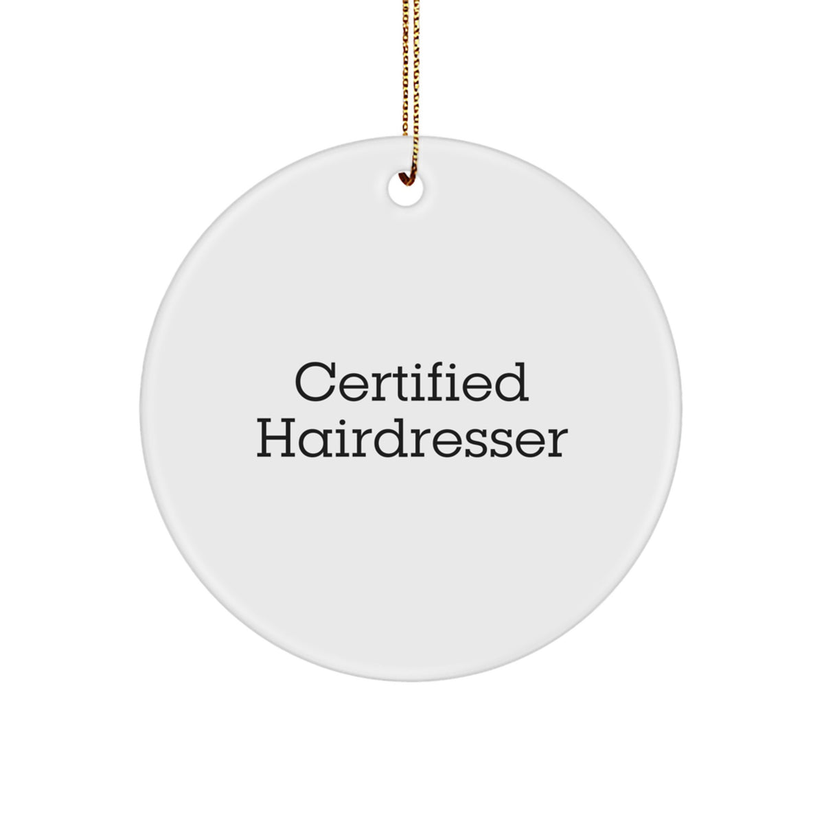 Certified Hairdresser Funny Quote Christmas Unique Gifts from Friends for Hairdresser Circle Ornament - Image 1