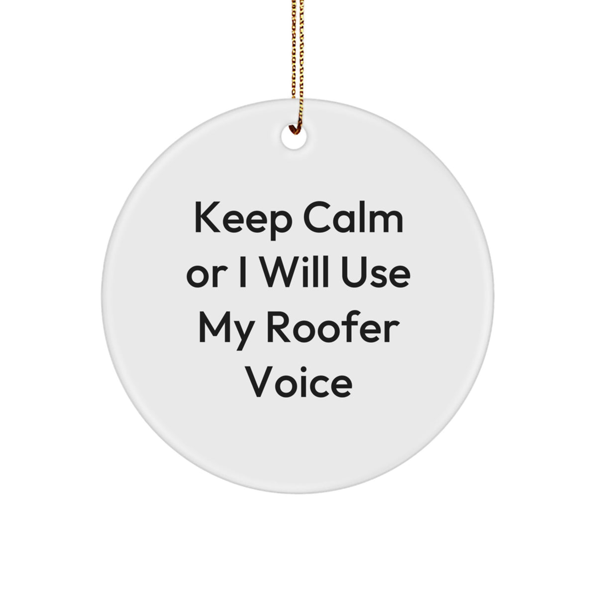 Funny Roofer Gifts for Men, Christmas Unique Ornament, 'Keep Calm Or I Will Use My Roofer Voice' Circle Decoration, Gifts from Friends to Family - Image 1