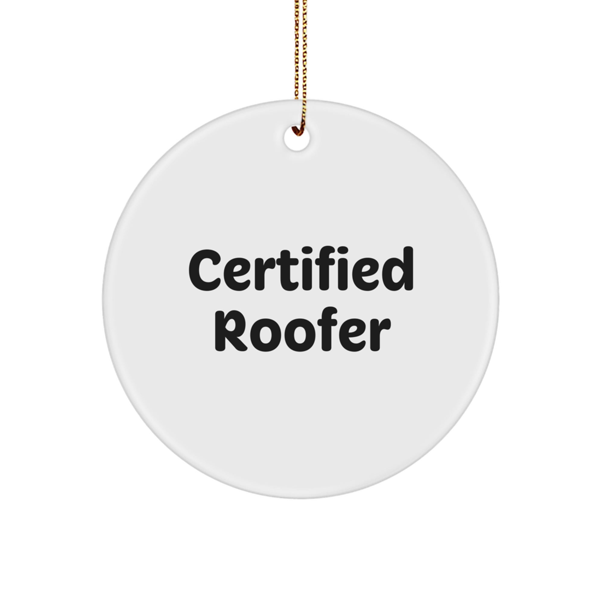 Funny Quote Gifts from Men to Roofer Friends - Certified Roofer Christmas Unique Circle Ornament - Image 1