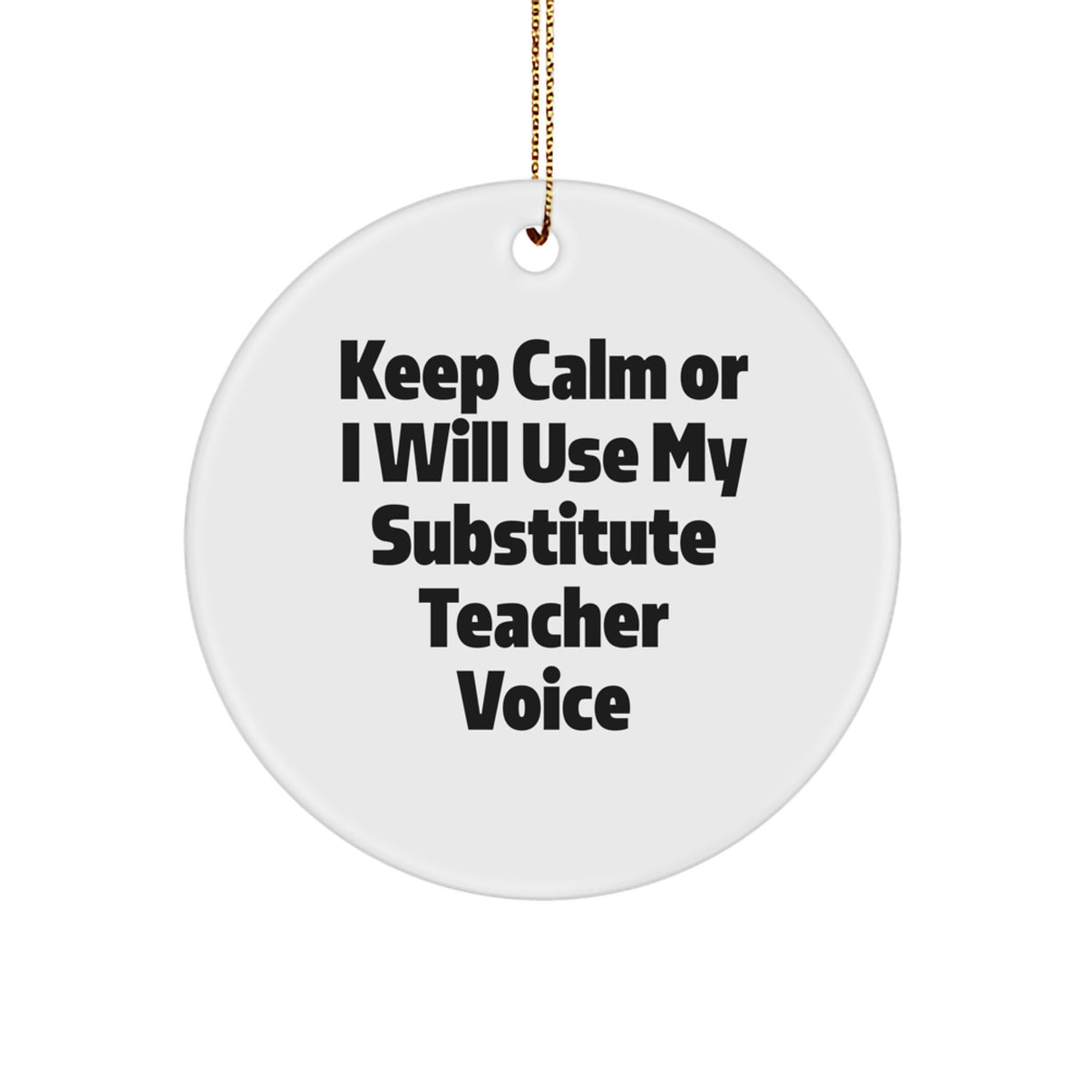 Funny Substitute Teacher Gifts, Christmas Unique Ornaments, Circle Shape 'Keep Calm Or I Will Use My Substitute Teacher Voice' Decorations for Substitute Teacher, Friends and Family - Image 1