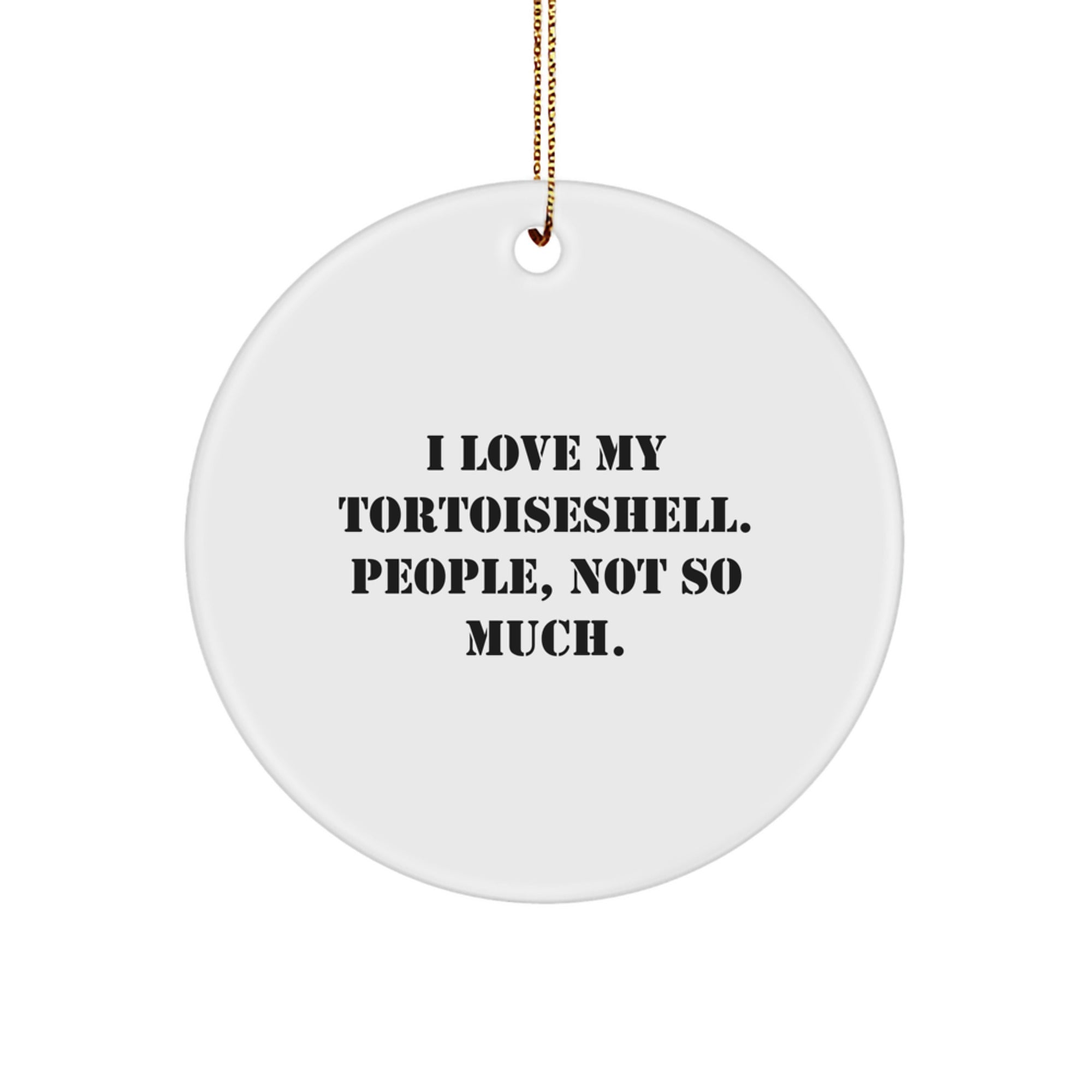 Tortoiseshell Cat Lover's Circle Ornament, Gifts from Friends for Tortoiseshell Cat, 'I Love My Tortoishell. People, Not So Much.,' Funny Quote, Christmas Unique Gifts - Image 1