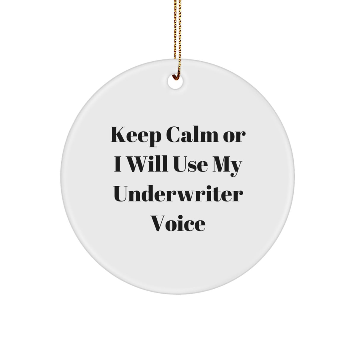 Funny Underwriter Gifts, Keep Calm Or I Will Use My Underwriter Voice Christmas Circle Ornament Gifts from Friends for Underwriter - Image 1