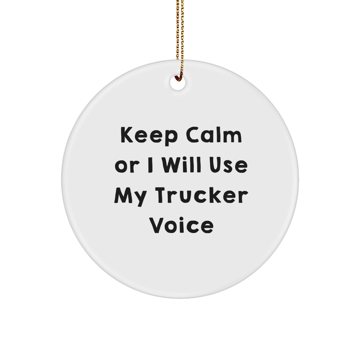 Funny Trucker Gifts from Family for Men, Trucker Circle Ornament, Keep Calm Or I Will Use My Trucker Voice - Image 1