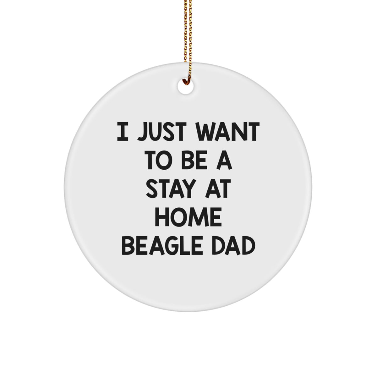 Funny Beagle Dog Gifts for Men from Dad - I Just Want To Be A Stay At Home Beagle Dad Circle Ornament, White, Christmas Unique Present - Image 1