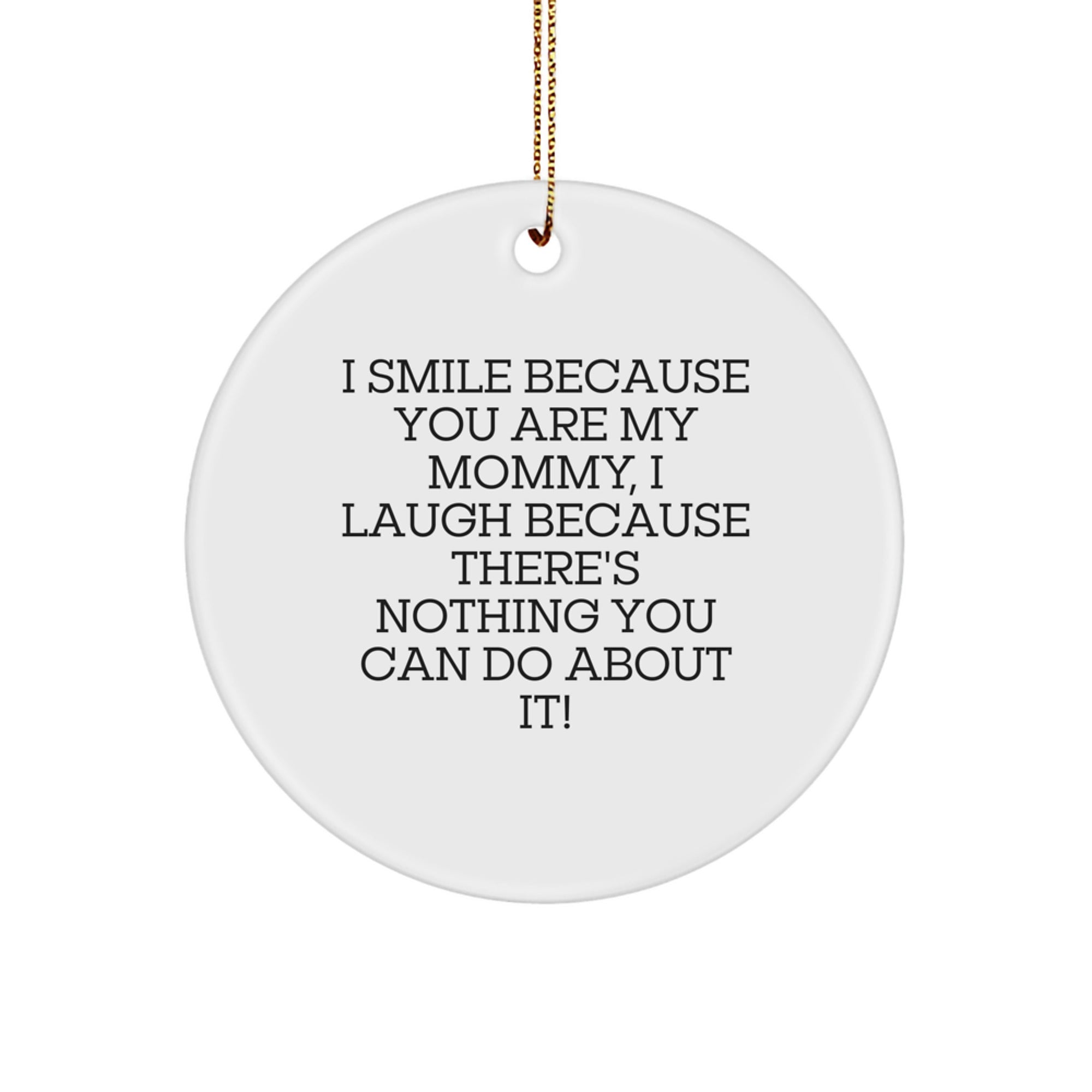 Funny Mommy Circle Ornament Gifts from Men to Mommy, I Smile Because You Are My Mommy, Unique Christmas Unique Gifts - Image 1