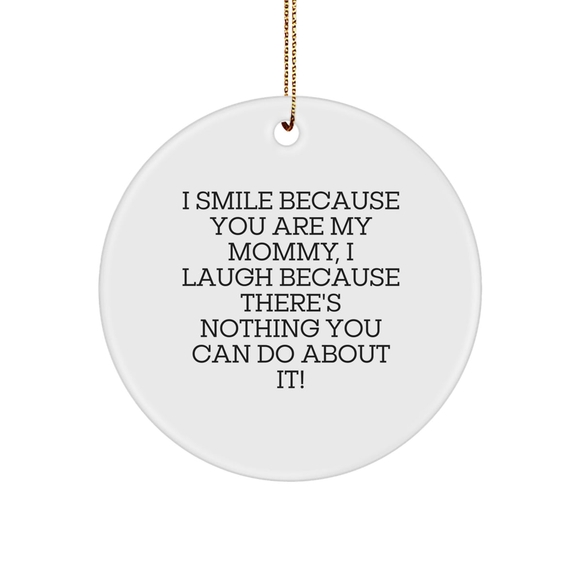 Funny Mommy Circle Ornament Gifts from Men to Mommy, I Smile Because You Are My Mommy, Unique Christmas Unique Gifts - Image 1