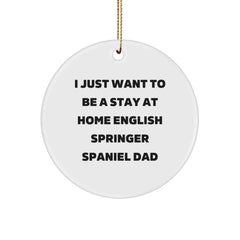 Funny English Springer Spaniel Dog Gifts for Men, Christmas Unique Circle Ornament, Quotes from I Just Want To Be A Stay At Home English Springer Spaniel Dad - Image 1
