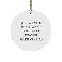 Flat Coated Retriever Dog Christmas Unique Gifts from Men to Family - Funny Quote Circle Ornament - I Just Want To Be A Stay At Home Flat Coated Retriever Dad - Image 1