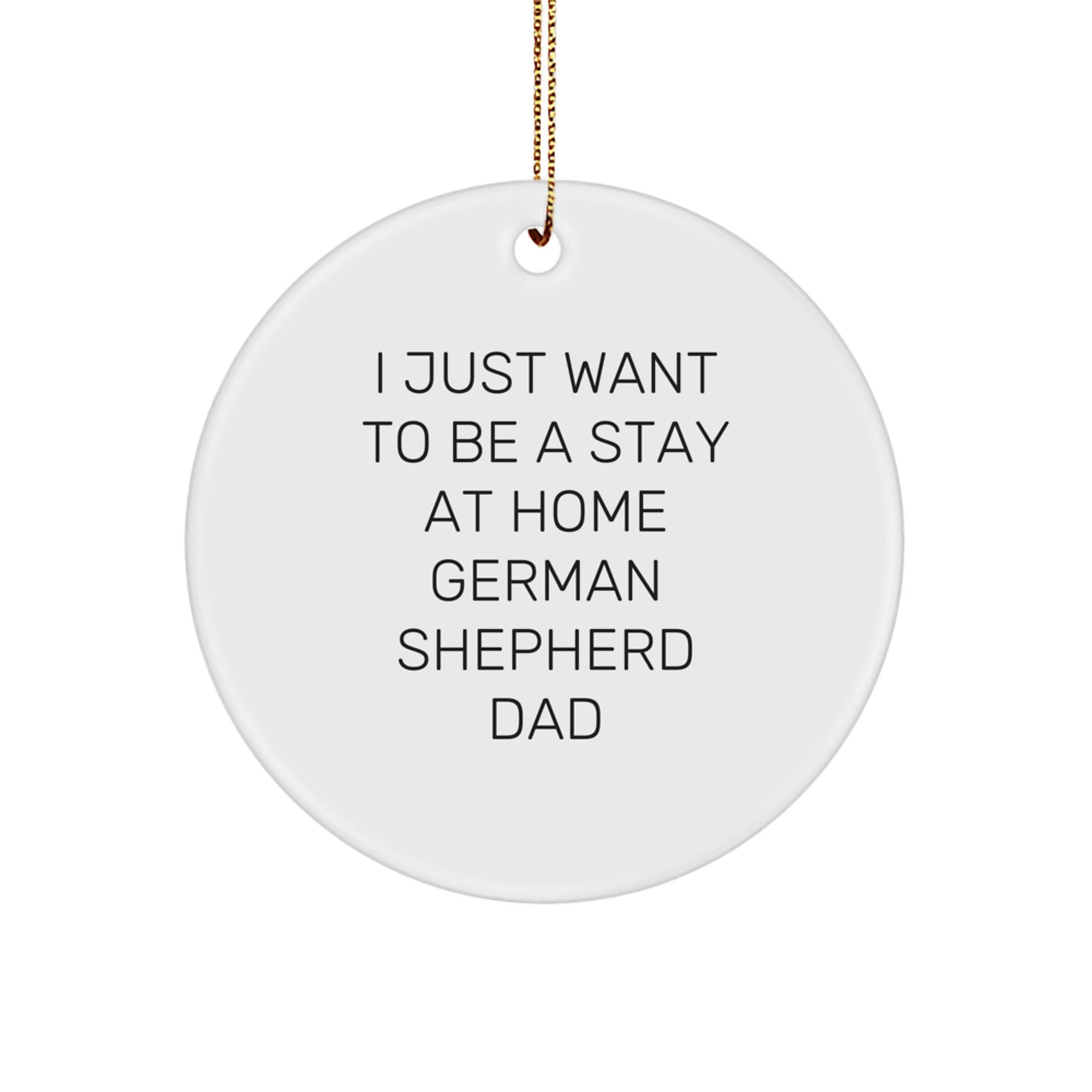 Funny German Shepherd Dog Gifts from Dad to German Shepherd Dad - I Just Want To Be A Stay At Home Dad Christmas Unique Ornaments - Image 1