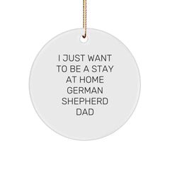 Funny German Shepherd Dog Gifts from Dad to German Shepherd Dad - I Just Want To Be A Stay At Home Dad Christmas Unique Ornaments - Image 1