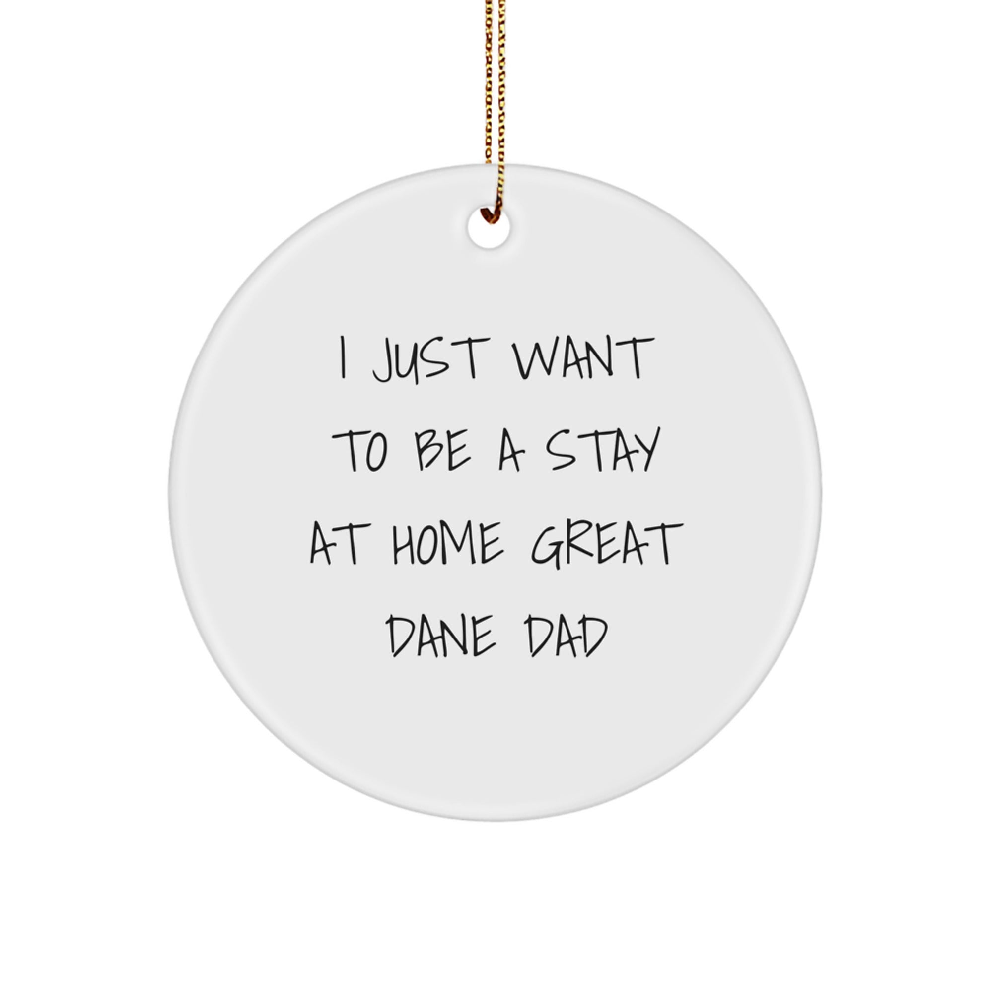 Funny Great Dane Dog Circle Ornament Gifts from Dad to Men, 'I Just Want To Be A Stay At Home Great Dane Dad' Christmas Decorations - Image 1
