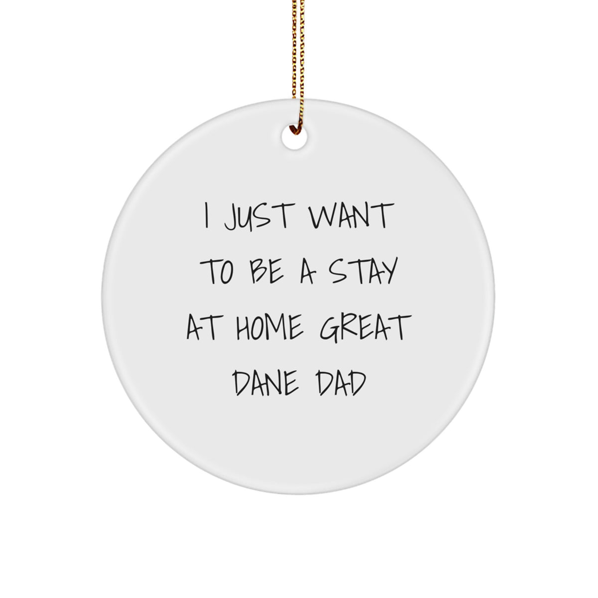 Funny Great Dane Dog Circle Ornament Gifts from Dad to Men, 'I Just Want To Be A Stay At Home Great Dane Dad' Christmas Decorations - Image 1
