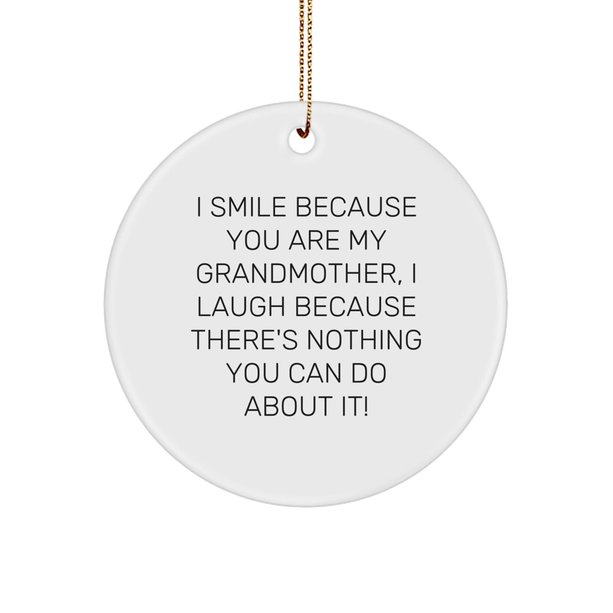 Funny Grandmother Gifts, Circle Ornament, 'I Smile Because You Are My Grandmother, I Laugh Because There's Nothing You Can Do About It!' - Gifts from Family, for Grandma - Image 1