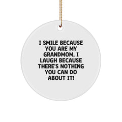 Gifts for Grandmom - Funny Grandmom Circle Ornament, Christmas Fun with I Smile Because You Are My Grandmom, I Laugh Because There's Nothing You Can Do About It! - Image 1