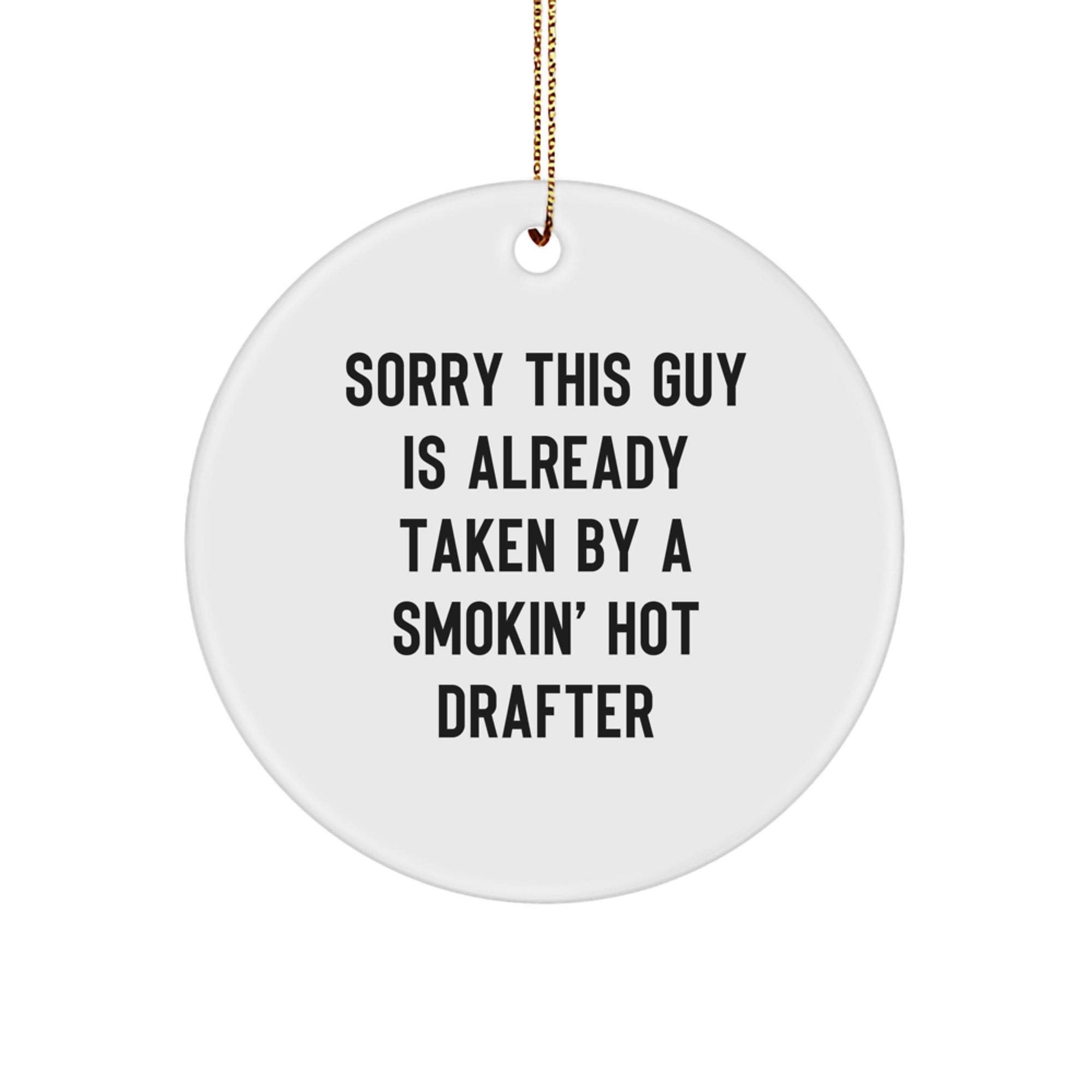 Funny Drafter Gifts for Him - Circle Ornament, Sorry This Guy Is Already Taken By A Smokin' Hot Drafter, Christmas Unique Gifts from Friends, Coworkers, or Family - Image 1
