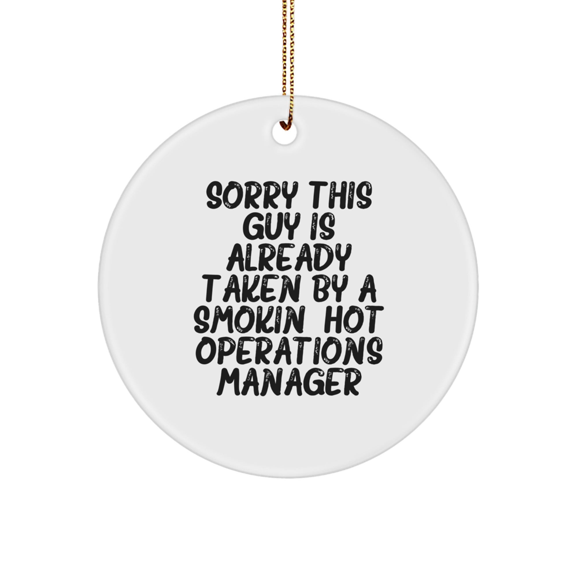 Gifts from Friends for the Operations Manager, 'Sorry This Guy Is Already Taken By A Smokin' Hot Operations Manager' Circle Ornament, Christmas Unique Gifts - Image 1