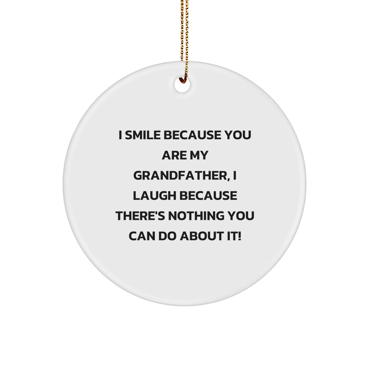 Funny Grandfather Gifts from Men to Grandfather - Grandfather Circle Ornament, I Smile Because You Are My Grandfather, Unique Christmas Decorations - Image 1