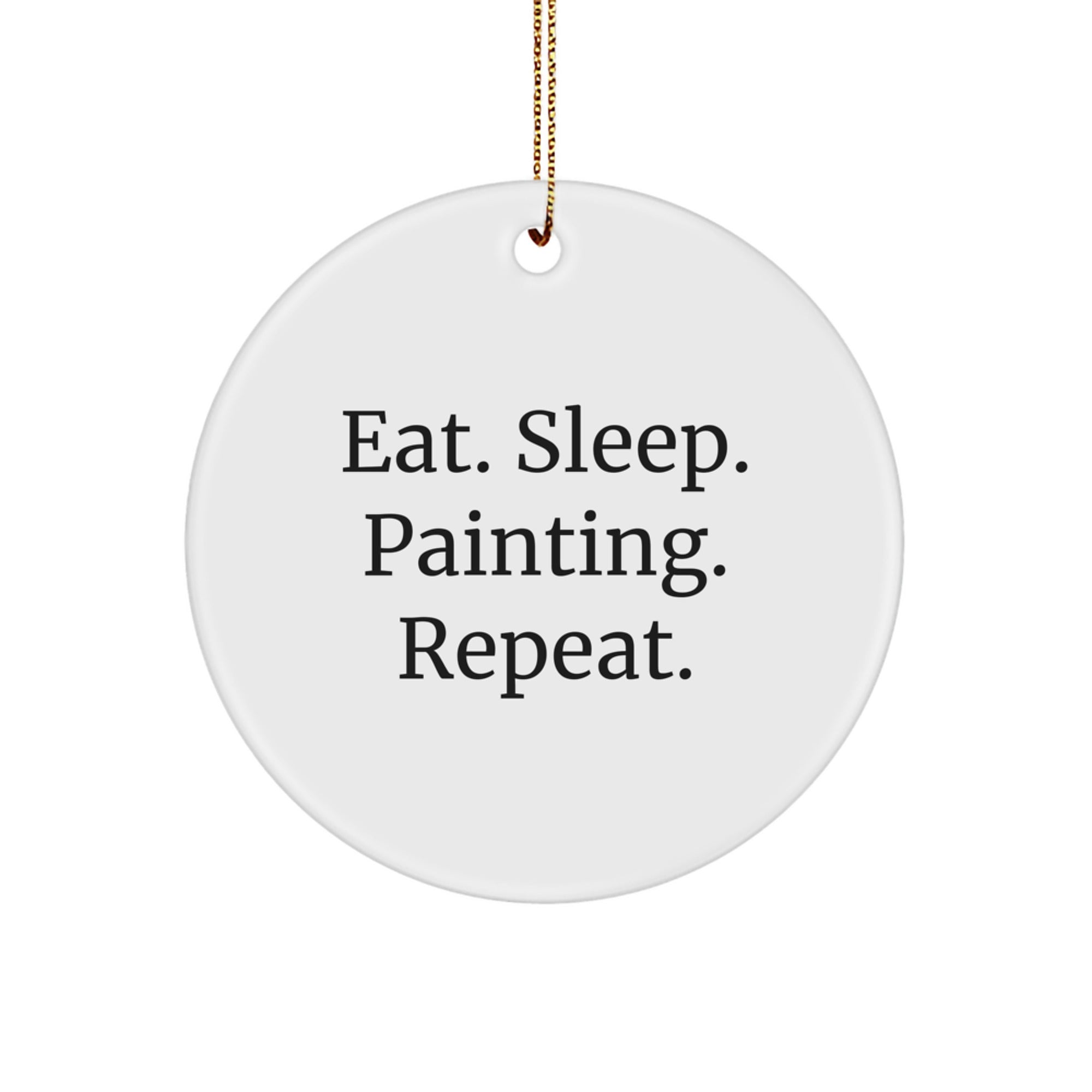 Funny Painting Gifts from Friends for Painting Enthusiasts - Eat. Sleep. Painting. Repeat. Circle Ornament for Christmas - Image 1