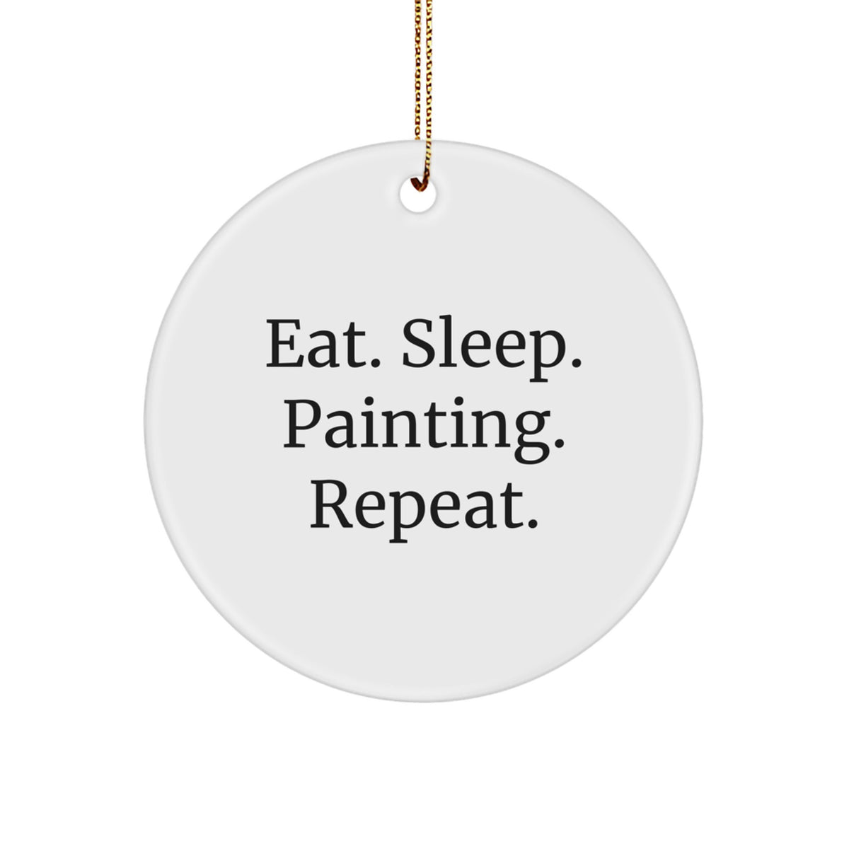 Funny Painting Gifts from Friends for Painting Enthusiasts - Eat. Sleep. Painting. Repeat. Circle Ornament for Christmas - Image 1