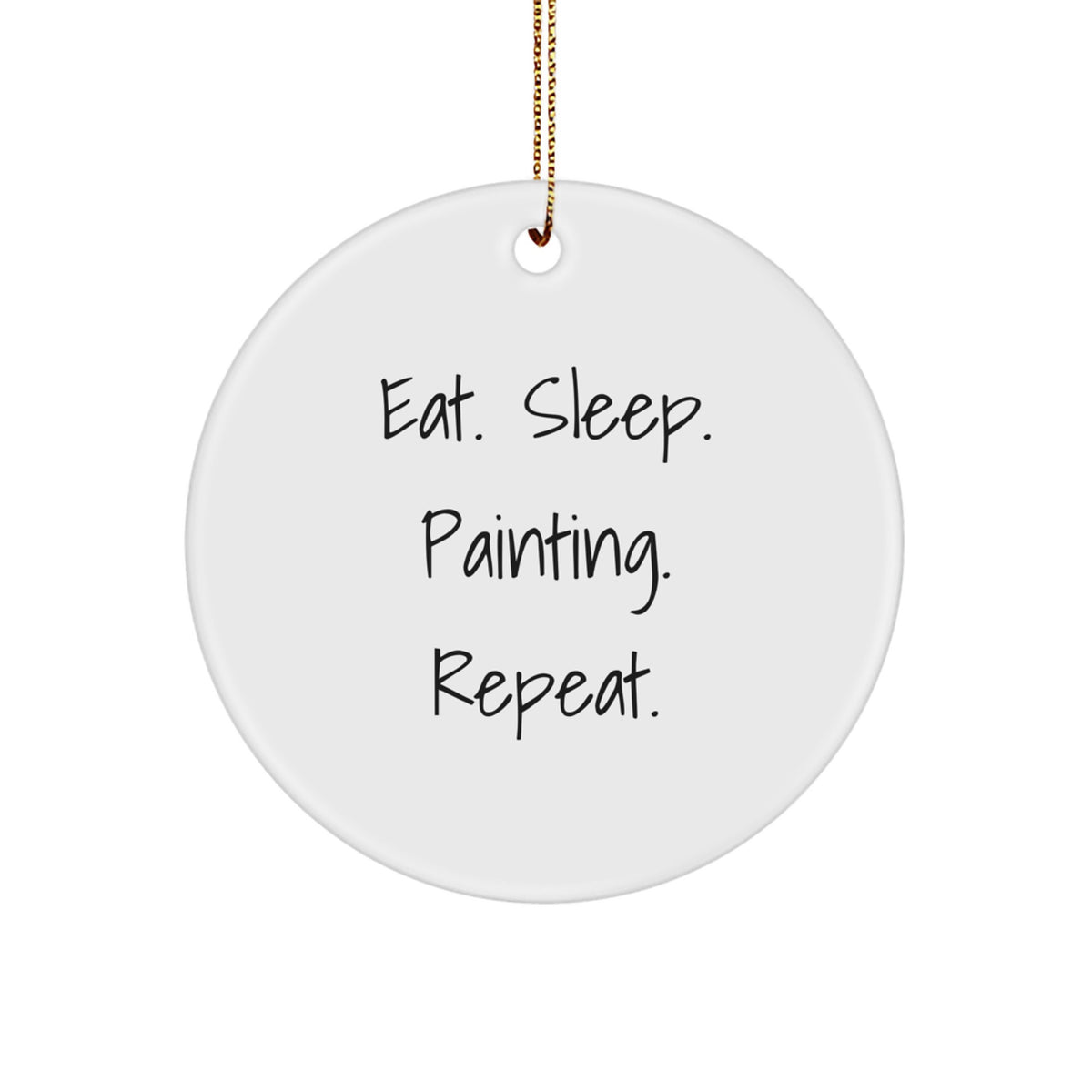 Funny Painting Gifts for Friends - Eat. Sleep. Painting. Repeat. Christmas Circle Ornament, Gifts from Friends, for Painting Enthusiasts - Image 1