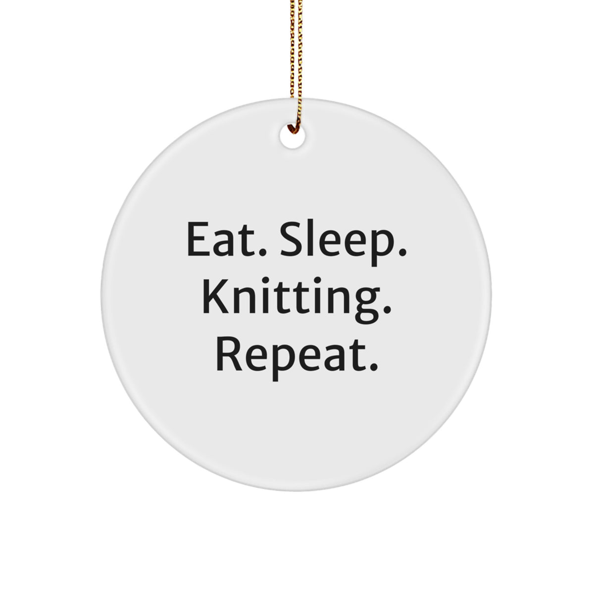 Funny Knitting Gifts, Circle Ornament for Knitting Enthusiasts, Eat. Sleep. Knitting. Repeat. Quote, Perfect Christmas Unique Gifts from Family to Knitting Friends - Image 1