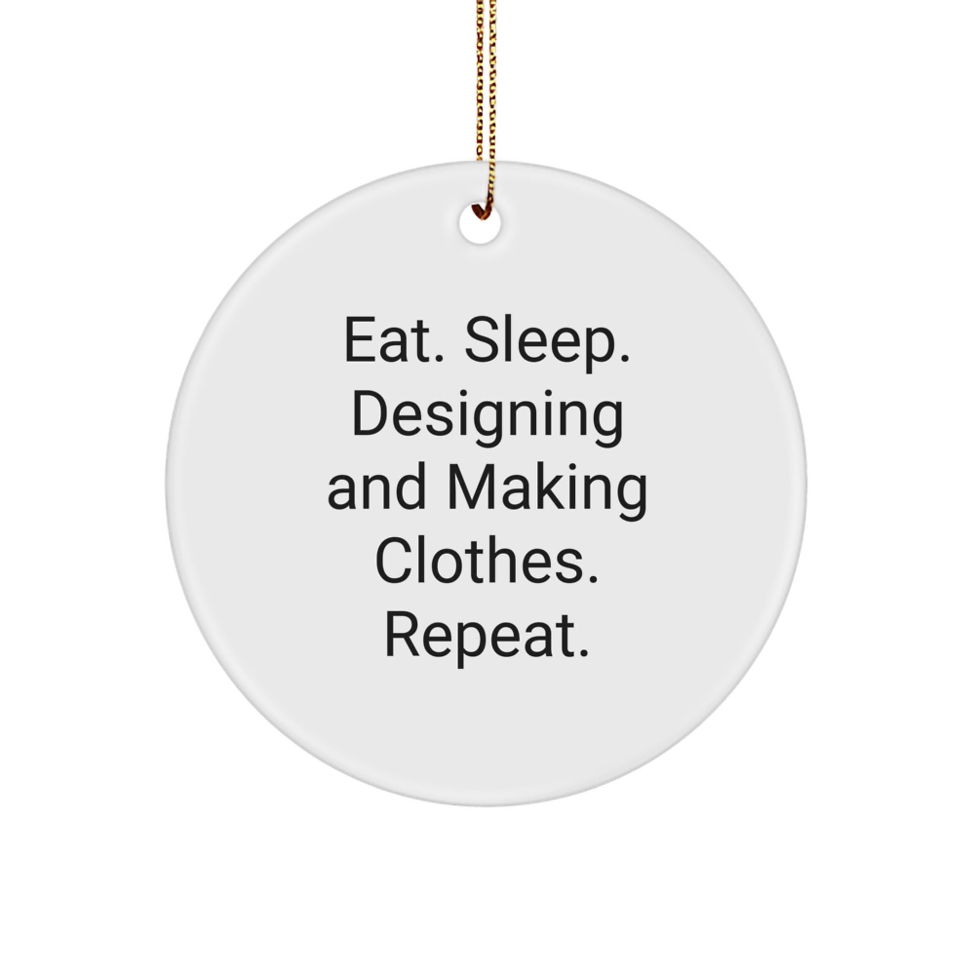 Designing and Making Clothes Enthusiast Gifts, Funny Quote Ornament for Friends, Circle Ornament with Gold Cord, Perfect Christmas Unique Gifts from Friends to Designing and Making Clothes Lovers - Image 1
