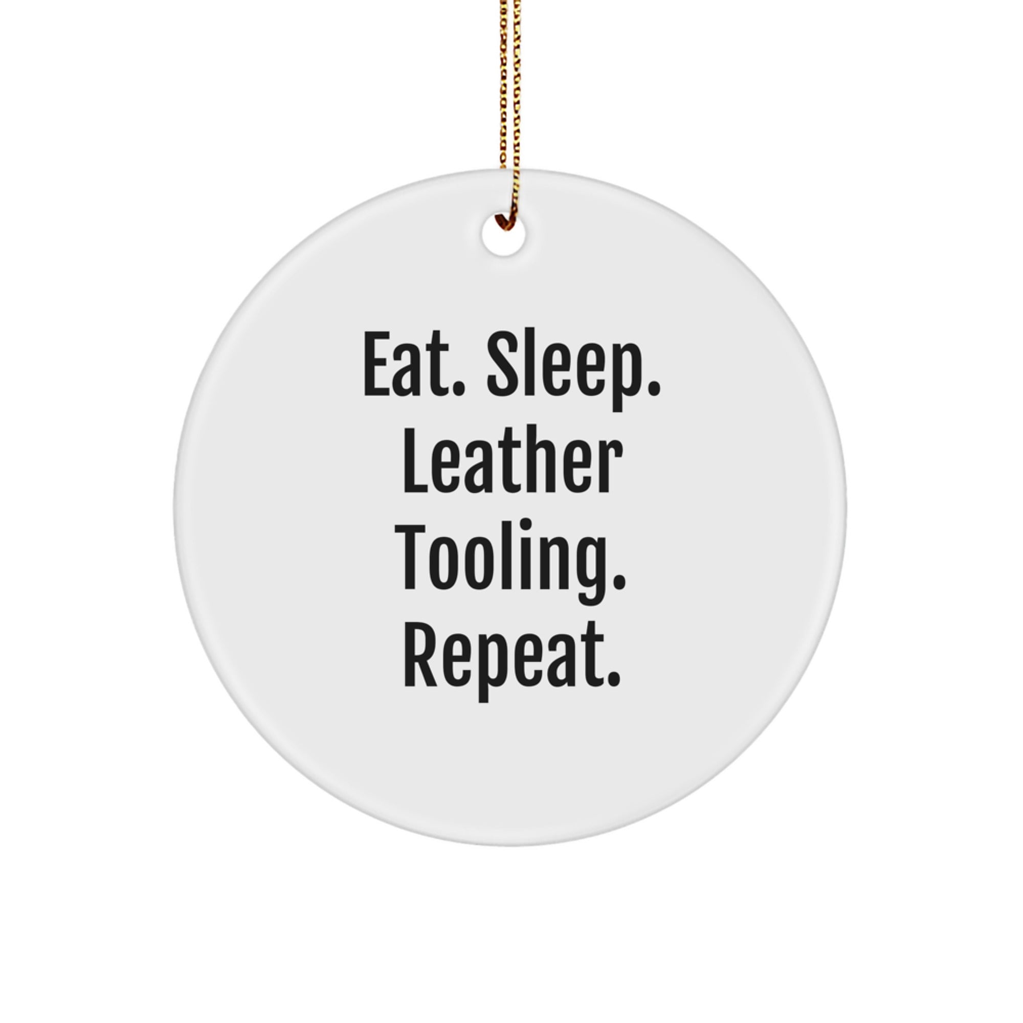 Leather Tooling Gifts from Family, Friends, or Coworkers - Eat. Sleep. Leather Tooling. Repeat. Circular Ornament for Christmas - Image 1
