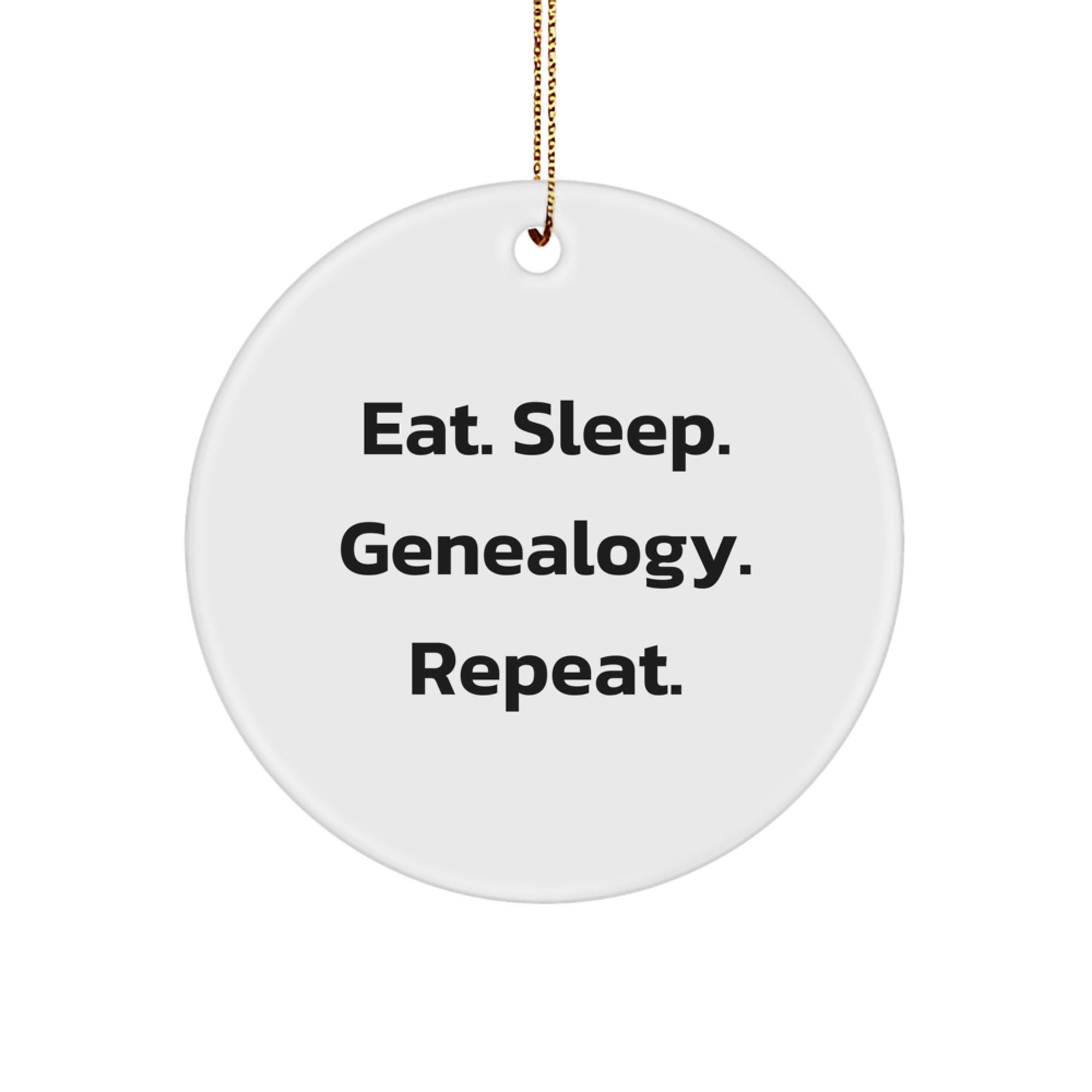 Genealogy Gifts for Her - Circle Ornament Eat. Sleep. Genealogy. Repeat., Funny Quote, Christmas Unique Gifts from Friends, Family - Image 1