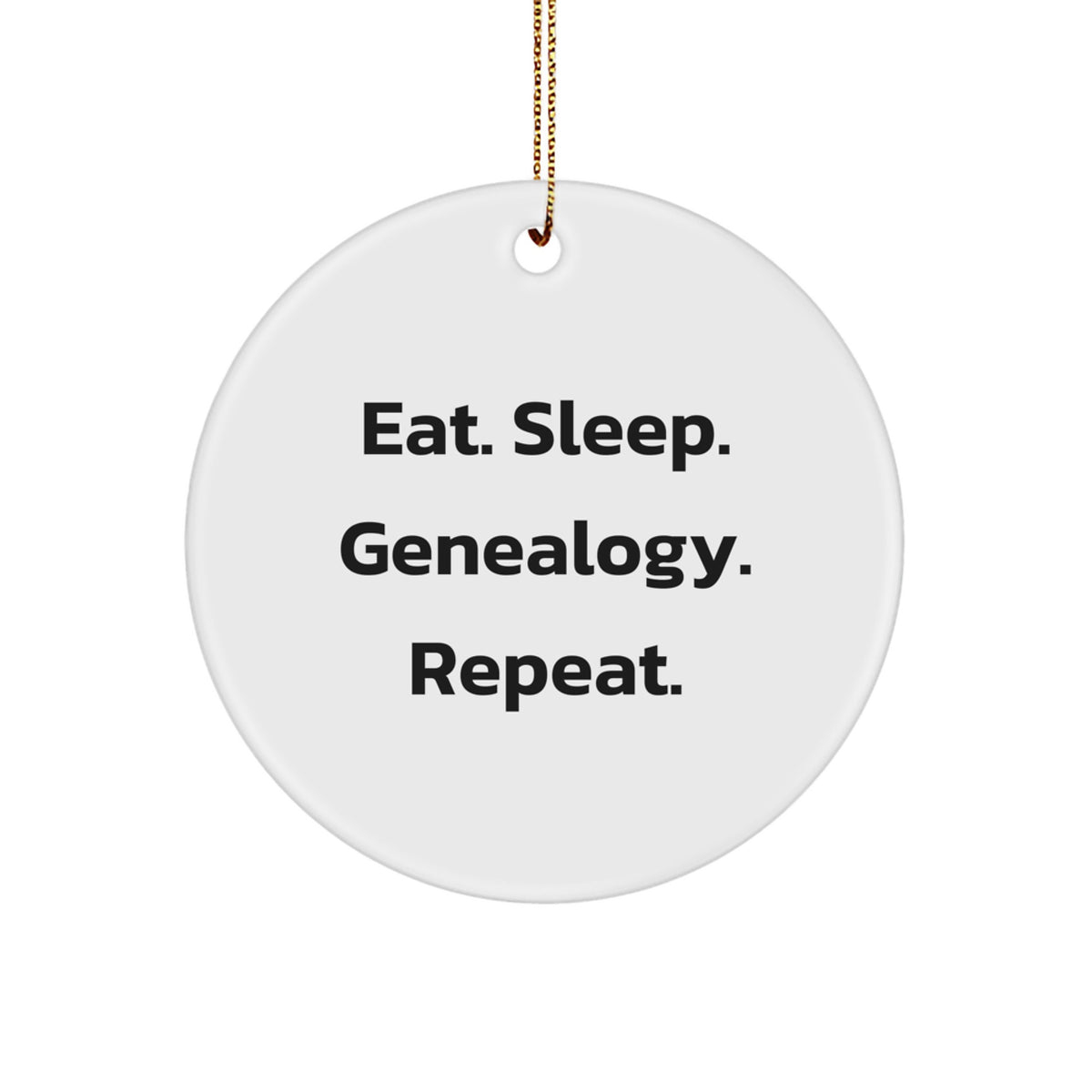 Genealogy Gifts for Her - Circle Ornament Eat. Sleep. Genealogy. Repeat., Funny Quote, Christmas Unique Gifts from Friends, Family - Image 1