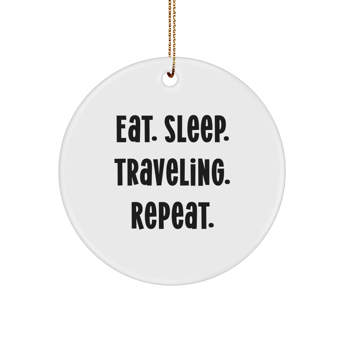 Traveling Enthusiasts' Gift: Eat. Sleep. Traveling. Repeat. White Circle Ornament, Gifts for Traveling Lovers from Friends and Family - Image 1