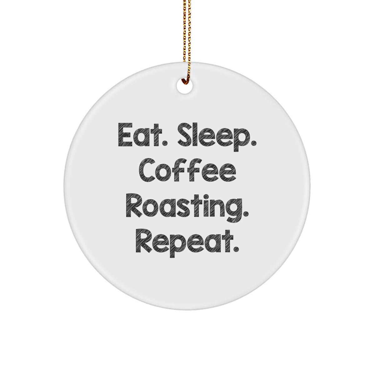 Coffee Roasting Circle Ornament, Eat. Sleep. Coffee Roasting. Repeat., Funny Quote Gifts for Men, Women, Friends, Family, Christmas Unique Gifts from Mom, Dad, Sweetheart, Sweetheart, Coworkers - Image 1