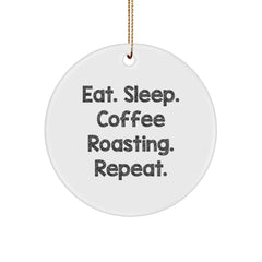 Coffee Roasting Circle Ornament, Eat. Sleep. Coffee Roasting. Repeat., Funny Quote Gifts for Men, Women, Friends, Family, Christmas Unique Gifts from Mom, Dad, Sweetheart, Sweetheart, Coworkers - Image 1